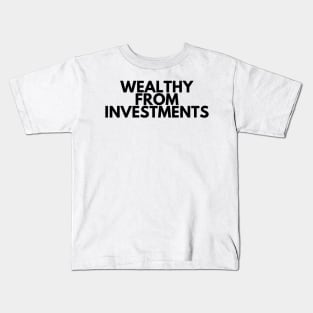 WEALTHY FROM INVESTMENTS Kids T-Shirt